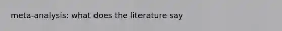 meta-analysis: what does the literature say