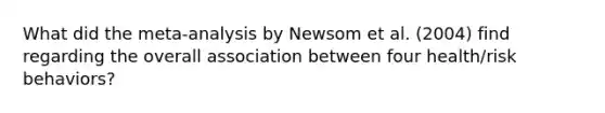 What did the meta-analysis by Newsom et al. (2004) find regarding the overall association between four health/risk behaviors?