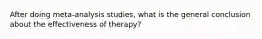 After doing meta-analysis studies, what is the general conclusion about the effectiveness of therapy?