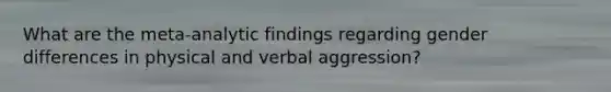 What are the meta-analytic findings regarding gender differences in physical and verbal aggression?