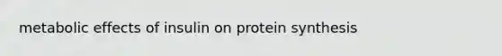 metabolic effects of insulin on protein synthesis