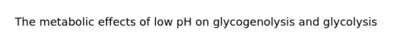 The metabolic effects of low pH on glycogenolysis and glycolysis