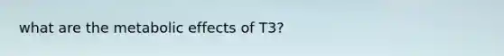 what are the metabolic effects of T3?