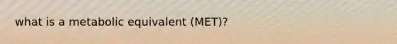 what is a metabolic equivalent (MET)?