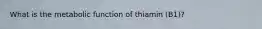 What is the metabolic function of thiamin (B1)?