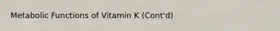 Metabolic Functions of Vitamin K (Cont'd)