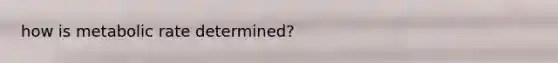 how is metabolic rate determined?