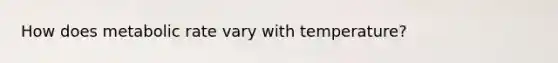 How does metabolic rate vary with temperature?