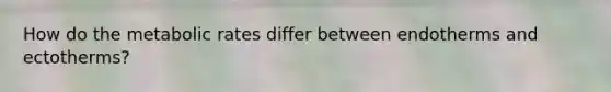 How do the metabolic rates differ between endotherms and ectotherms?