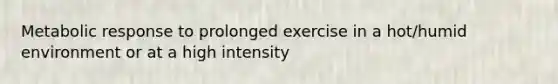 Metabolic response to prolonged exercise in a hot/humid environment or at a high intensity