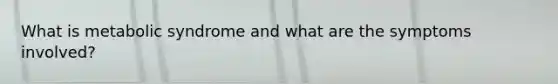What is metabolic syndrome and what are the symptoms involved?