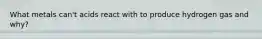 What metals can't acids react with to produce hydrogen gas and why?