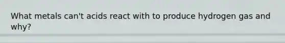 What metals can't acids react with to produce hydrogen gas and why?