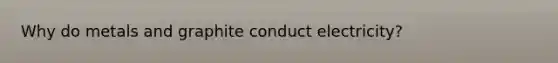 Why do metals and graphite conduct electricity?