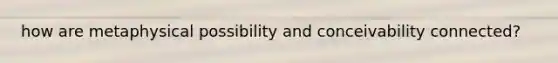 how are metaphysical possibility and conceivability connected?