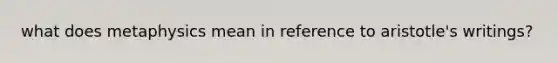 what does metaphysics mean in reference to aristotle's writings?