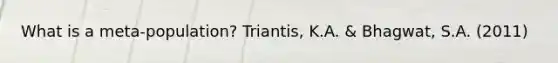 What is a meta-population? Triantis, K.A. & Bhagwat, S.A. (2011)