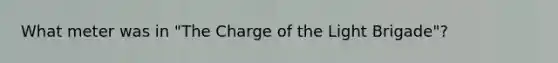 What meter was in "The Charge of the Light Brigade"?