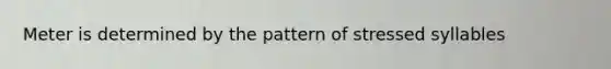 Meter is determined by the pattern of stressed syllables