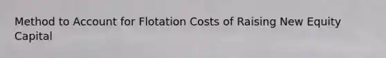 Method to Account for Flotation Costs of Raising New Equity Capital