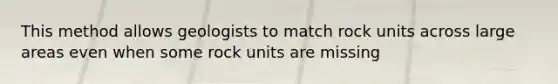 This method allows geologists to match rock units across large areas even when some rock units are missing