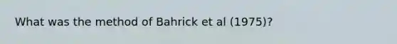 What was the method of Bahrick et al (1975)?