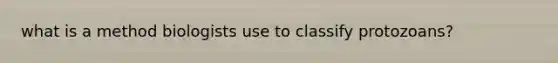 what is a method biologists use to classify protozoans?