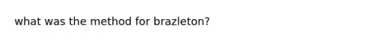 what was the method for brazleton?