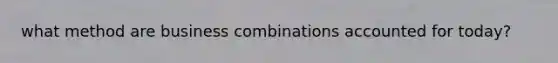 what method are business combinations accounted for today?