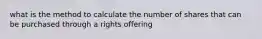 what is the method to calculate the number of shares that can be purchased through a rights offering