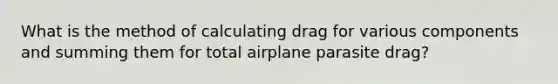 What is the method of calculating drag for various components and summing them for total airplane parasite drag?