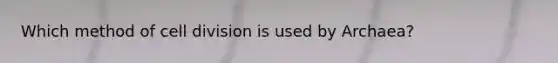 Which method of cell division is used by Archaea?