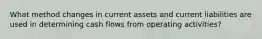 What method changes in current assets and current liabilities are used in determining cash flows from operating activities?