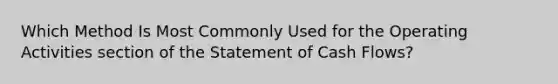 Which Method Is Most Commonly Used for the Operating Activities section of the Statement of Cash Flows?