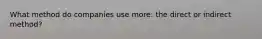 What method do companies use more: the direct or indirect method?