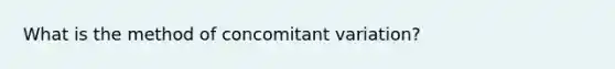 What is the method of concomitant variation?