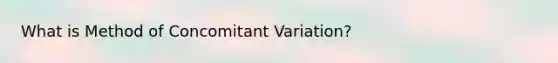 What is Method of Concomitant Variation?