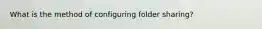 What is the method of configuring folder sharing?