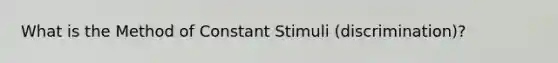 What is the Method of Constant Stimuli (discrimination)?