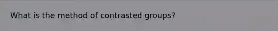 What is the method of contrasted groups?