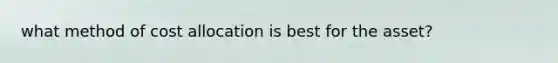 what method of cost allocation is best for the asset?
