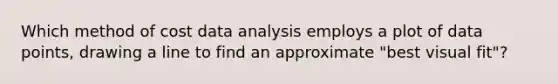 Which method of cost data analysis employs a plot of data points, drawing a line to find an approximate "best visual fit"?