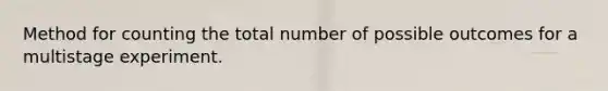 Method for counting the total number of possible outcomes for a multistage experiment.