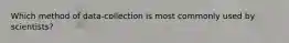 Which method of data-collection is most commonly used by scientists?