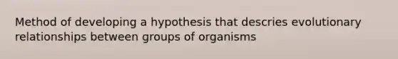 Method of developing a hypothesis that descries evolutionary relationships between groups of organisms