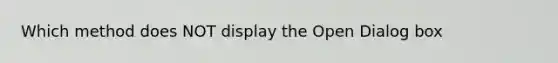 Which method does NOT display the Open Dialog box