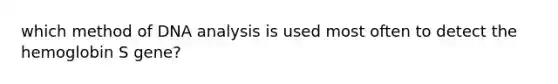 which method of DNA analysis is used most often to detect the hemoglobin S gene?