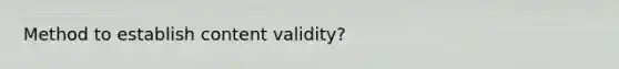 Method to establish content validity?