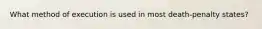 What method of execution is used in most death-penalty states?