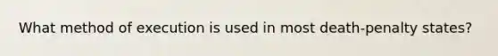 What method of execution is used in most death-penalty states?